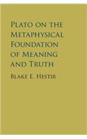 Plato on the Metaphysical Foundation of Meaning and Truth