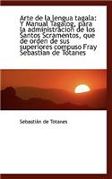 Arte de La Lengua Tagala: Y Manual Tagalog, Para La Administracion de Los Santos Scramentos, Que de