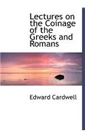 Lectures on the Coinage of the Greeks and Romans