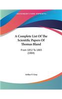 A Complete List Of The Scientific Papers Of Thomas Bland