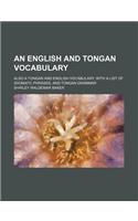 An English and Tongan Vocabulary; Also a Tongan and English Vocabulary, with a List of Idiomatic Phrases; And Tongan Grammar