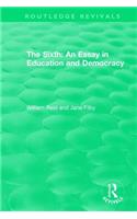 Sixth: An Essay in Education and Democracy