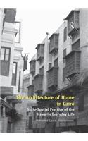 The Architecture of Home in Cairo: Socio-Spatial Practice of the Hawari's Everyday Life