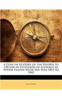 A Concise History, of the Efforts to Obtain an Extension of Suffrage in Rhode Island: From the Year 1811 to 1842