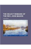 Select Remains of the REV. John Mason