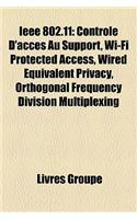 IEEE 802.11: Contrle D'Accs Au Support, Wi-Fi Protected Access, Wired Equivalent Privacy, Orthogonal Frequency Division Multiplexing(French)