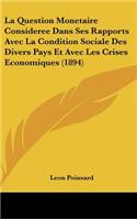 La Question Monetaire Consideree Dans Ses Rapports Avec La Condition Sociale Des Divers Pays Et Avec Les Crises Economiques (1894)