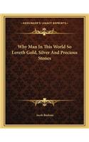 Why Man In This World So Loveth Gold, Silver And Precious Stones