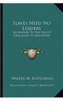 Slaves Need No Leaders: An Answer to the Fascist Challenge to Education