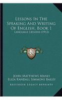 Lessons in the Speaking and Writing of English, Book 1: Language Lessons (1912)