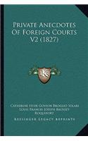 Private Anecdotes of Foreign Courts V2 (1827)