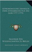 Astronomisches Jahrbuch Oder Ephemeriden Fur Das Jahr 1777 (1775)