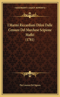 I Marmi Riccardiani Difesi Dalle Censure Del Marchese Scipione Maffei (1781)
