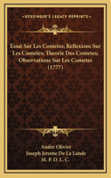 Essai Sur Les Cometes; Reflexions Sur Les Cometes; Theorie Des Cometes; Observations Sur Les Cometes (1777)