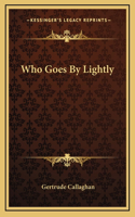 Who Goes By Lightly