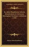 Jo. Adami Brandmeyer Schema Introductionis In Universam Theologiam Christiano-Catholicam (1780)