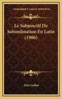 Le Subjonctif De Subordination En Latin (1906)