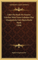 Ueber Die Musik Der Neueren Griechen Nebst Freien Gedanken Uber Altaegyptische Und Altgriechische Musik (1858)