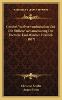 Goethe's Wahlverwandtschaften Und Die Sittliche Weltanschauung Des Dichters, Und Minchen Herzlieb (1887)