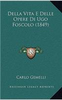 Della Vita E Delle Opere Di Ugo Foscolo (1849)