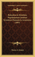 Rukouksia Ja Mietelmia Wapahtajamme Jesuksen Kristuksen Elamasta Ja Armotoista (1893)