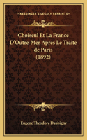 Choiseul Et La France D'Outre-Mer Apres Le Traite de Paris (1892)