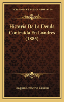 Historia de La Deuda Contraida En Londres (1885)
