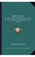 Der Jude: In Den Deutschen Dichtungen Des 15, 16 Und 17 Jahrhundertes (1905)