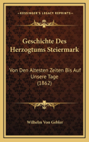 Geschichte Des Herzogtums Steiermark