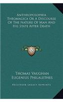 Anthroposophia Theomagica Or A Discourse Of The Nature Of Man And His State After Death