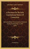 A Discourse On The Early Constitutional History Of Connecticut