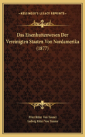 Das Eisenhuttenwesen Der Vereinigten Staaten Von Nordamerika (1877)