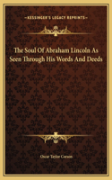 The Soul Of Abraham Lincoln As Seen Through His Words And Deeds