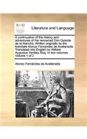 Continuation of the History and Adventures of the Renowned Don Quixote de La Mancha. Written Originally by the Licentiate Alonzo Fernandez de Avellaneda. Translated Into English by William Augustus Yardley, Esq. in Two Volumes. Volume 1 of 2