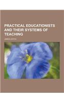Practical Educationists and Their Systems of Teaching