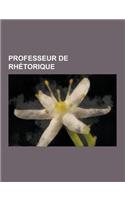 Professeur de Rhetorique: Rhetorique, Histoire de la Rhetorique, Barbara Cassin, Philippe-Joseph Salazar, Marc Fumaroli, Marc-Antoine Hersan, Lu(French)