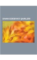Divan Edebiyat Airleri: Fuzuli, Kad Burhaneddin, Maduddin Nesimi, Eyh Galip, Zekeriyazade Yahya, Sunbulzade Vehbi, Nedim, Ahmed Pa A, Esrar de(Turkish)