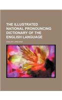The Illustrated National Pronouncing Dictionary of the English Language