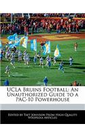 UCLA Bruins Football: An Unauthorized Guide to a Pac-10 Powerhouse