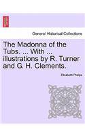 Madonna of the Tubs. ... with ... Illustrations by R. Turner and G. H. Clements.