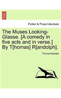 The Muses Looking-Glasse. [A Comedy in Five Acts and in Verse.] by T[homas] R[andolph].: (English)