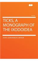 Ticks, a Monograph of the Ixodoidea