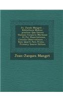 Jo. Jacobi Mangeti ... Bibliotheca Medico-practica: Qua Omnes Humani Corporis Morbosae ... Et Per Dissertationes, Consilia Observationes ...: Tomi Quarti Pars Prima... - Primary Source Edition