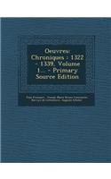 Oeuvres: Chroniques: 1322 - 1339, Volume 1...