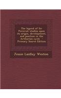 The Legend of Sir Perceval; Studies Upon Its Origin, Development, and Position in the Arthurian Cycle - Primary Source Edition