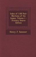 Index of 1180 Post-Mortems of the Insane, Volume 1 - Primary Source Edition