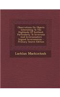 Observations on Objects Interesting to the Highlands of Scotland, Particularly to Inverness and Invernessshire [Signed Invernessicus: (English)