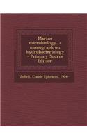 Marine Microbiology, a Monograph on Hydrobacteriology - Primary Source Edition