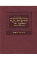 A Critical and Exegetical Commentary on the Pastoral Epistles (I & II Timothy and Titus) - Primary Source Edition