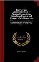 The Folly and Unreasonableness of Atheism Demonstrated From the Advantage and Pleasure of a Religious Life: The Faculties of Humane Souls, the Structure of Animate Bodies, & the Origin and Frame of the World: In Eight Sermons Preached at the Lecture Found